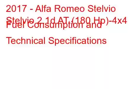 2017 - Alfa Romeo Stelvio
Stelvio 2.1d AT (180 Hp)-4x4 Fuel Consumption and Technical Specifications