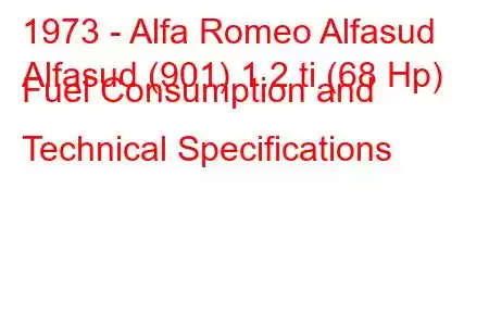 1973 - Alfa Romeo Alfasud
Alfasud (901) 1.2 ti (68 Hp) Fuel Consumption and Technical Specifications