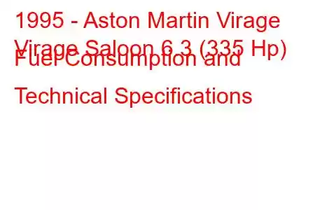 1995 - Aston Martin Virage
Virage Saloon 6.3 (335 Hp) Fuel Consumption and Technical Specifications