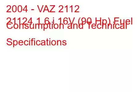 2004 - VAZ 2112
21124 1.6 i 16V (90 Hp) Fuel Consumption and Technical Specifications