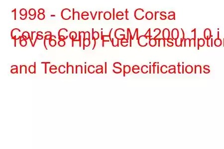 1998 - Chevrolet Corsa
Corsa Combi (GM 4200) 1.0 i 16V (68 Hp) Fuel Consumption and Technical Specifications