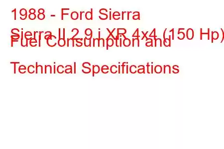 1988 - Ford Sierra
Sierra II 2.9 i XR 4x4 (150 Hp) Fuel Consumption and Technical Specifications