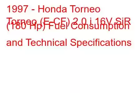 1997 - Honda Torneo
Torneo (E-CF) 2.0 i 16V SiR (180 Hp) Fuel Consumption and Technical Specifications