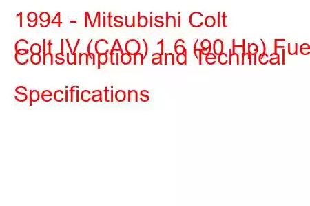 1994 - Mitsubishi Colt
Colt IV (CAO) 1.6 (90 Hp) Fuel Consumption and Technical Specifications