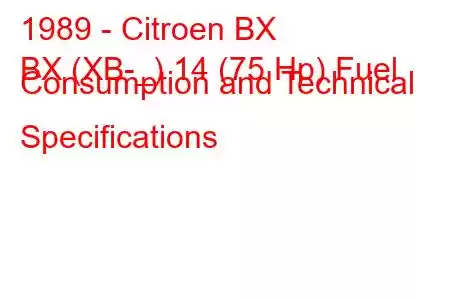 1989 - Citroen BX
BX (XB-_) 14 (75 Hp) Fuel Consumption and Technical Specifications