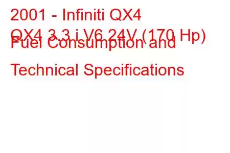 2001 - Infiniti QX4
QX4 3.3 i V6 24V (170 Hp) Fuel Consumption and Technical Specifications