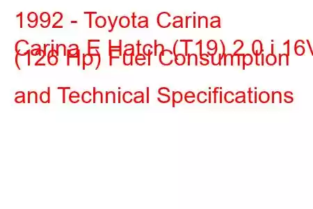 1992 - Toyota Carina
Carina E Hatch (T19) 2.0 i 16V (126 Hp) Fuel Consumption and Technical Specifications