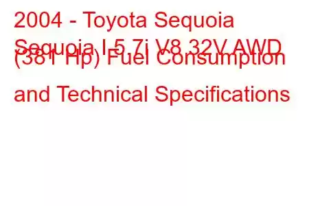 2004 - Toyota Sequoia
Sequoia I 5.7i V8 32V AWD (381 Hp) Fuel Consumption and Technical Specifications