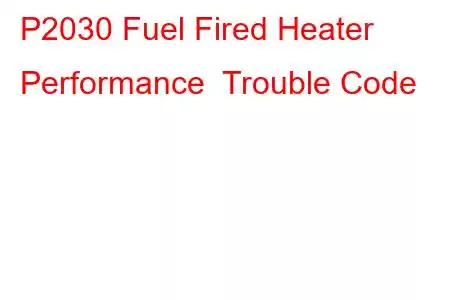 P2030 Fuel Fired Heater Performance Trouble Code