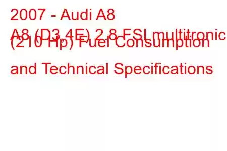 2007 - Audi A8
A8 (D3,4E) 2.8 FSI multitronic (210 Hp) Fuel Consumption and Technical Specifications