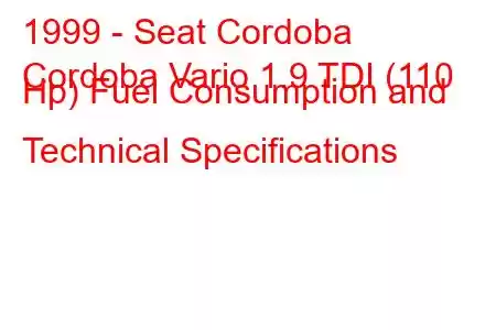 1999 - Seat Cordoba
Cordoba Vario 1.9 TDI (110 Hp) Fuel Consumption and Technical Specifications