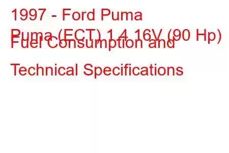 1997 - Ford Puma
Puma (ECT) 1.4 16V (90 Hp) Fuel Consumption and Technical Specifications