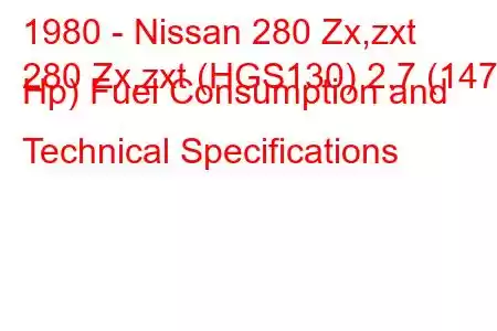 1980 - Nissan 280 Zx,zxt
280 Zx,zxt (HGS130) 2.7 (147 Hp) Fuel Consumption and Technical Specifications