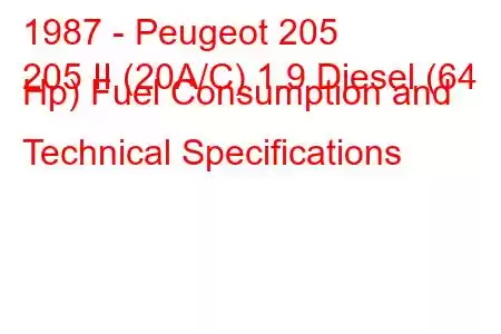 1987 - Peugeot 205
205 II (20A/C) 1.9 Diesel (64 Hp) Fuel Consumption and Technical Specifications