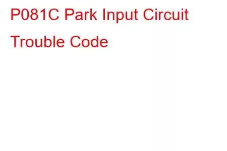 P081C Park Input Circuit Trouble Code