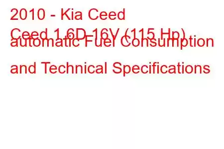 2010 - Kia Ceed
Ceed 1.6D 16V (115 Hp) automatic Fuel Consumption and Technical Specifications