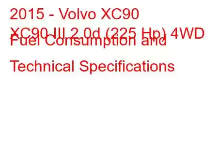 2015 - Volvo XC90
XC90 III 2.0d (225 Hp) 4WD Fuel Consumption and Technical Specifications