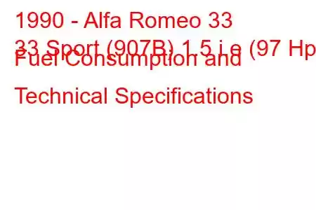 1990 - Alfa Romeo 33
33 Sport (907B) 1.5 i.e (97 Hp) Fuel Consumption and Technical Specifications