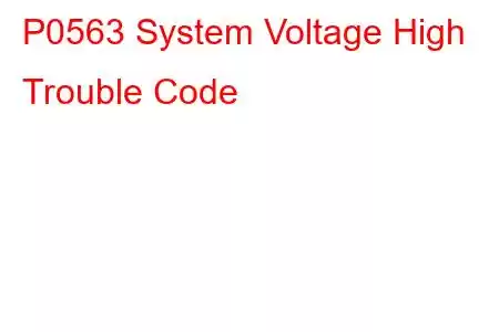 P0563 System Voltage High Trouble Code