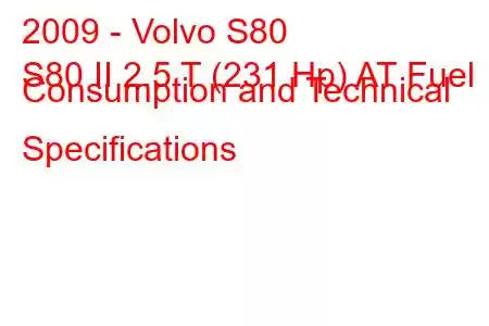 2009 - Volvo S80
S80 II 2.5 T (231 Hp) AT Fuel Consumption and Technical Specifications