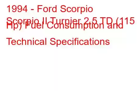 1994 - Ford Scorpio
Scorpio II Turnier 2.5 TD (115 Hp) Fuel Consumption and Technical Specifications