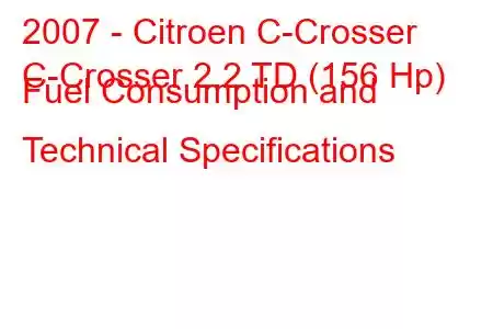 2007 - Citroen C-Crosser
C-Crosser 2.2 TD (156 Hp) Fuel Consumption and Technical Specifications