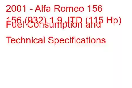 2001 - Alfa Romeo 156
156 (932) 1.9 JTD (115 Hp) Fuel Consumption and Technical Specifications