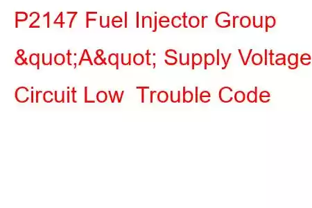 P2147 Fuel Injector Group "A" Supply Voltage Circuit Low Trouble Code