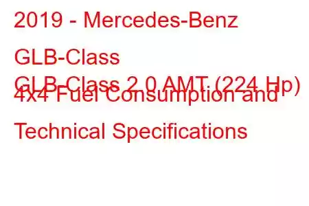 2019 - Mercedes-Benz GLB-Class
GLB-Class 2.0 AMT (224 Hp) 4x4 Fuel Consumption and Technical Specifications