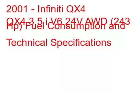 2001 - Infiniti QX4
QX4 3.5 i V6 24V AWD (243 Hp) Fuel Consumption and Technical Specifications