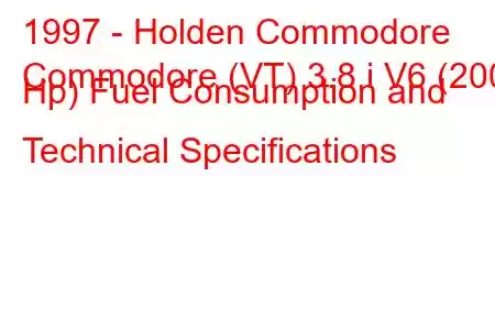 1997 - Holden Commodore
Commodore (VT) 3.8 i V6 (200 Hp) Fuel Consumption and Technical Specifications