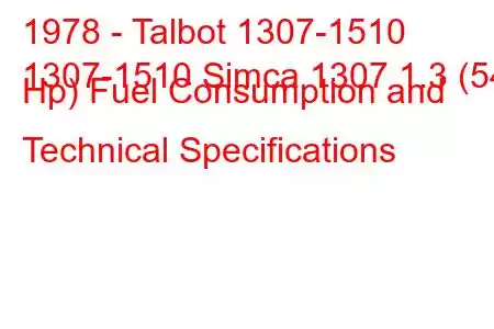 1978 - Talbot 1307-1510
1307-1510 Simca 1307 1.3 (54 Hp) Fuel Consumption and Technical Specifications