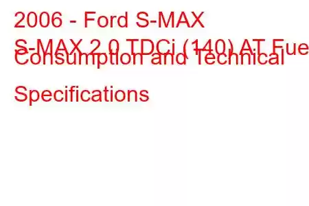 2006 - Ford S-MAX
S-MAX 2.0 TDCi (140) AT Fuel Consumption and Technical Specifications