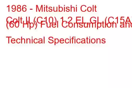 1986 - Mitsubishi Colt
Colt II (C10) 1.2 EL,GL (C15A) (60 Hp) Fuel Consumption and Technical Specifications