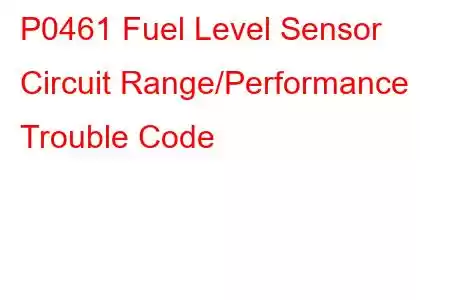 P0461 Fuel Level Sensor Circuit Range/Performance Trouble Code