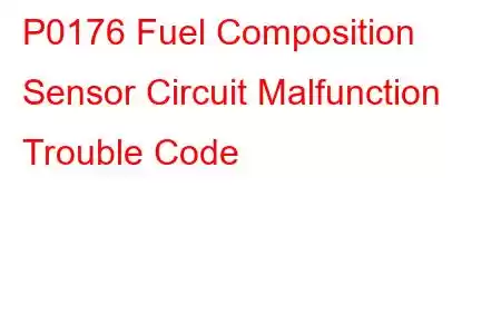 P0176 Fuel Composition Sensor Circuit Malfunction Trouble Code