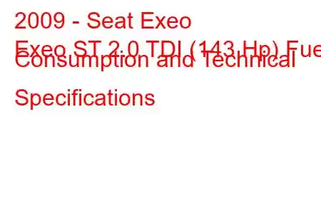 2009 - Seat Exeo
Exeo ST 2.0 TDI (143 Hp) Fuel Consumption and Technical Specifications