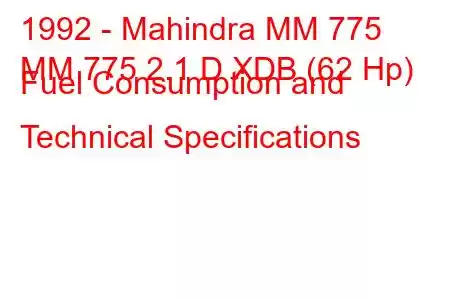 1992 - Mahindra MM 775
MM 775 2.1 D XDB (62 Hp) Fuel Consumption and Technical Specifications