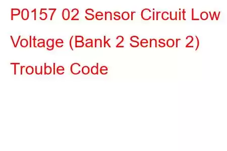 P0157 02 Sensor Circuit Low Voltage (Bank 2 Sensor 2) Trouble Code