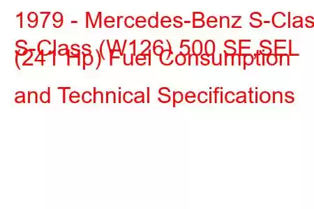 1979 - Mercedes-Benz S-Class
S-Class (W126) 500 SE,SEL (241 Hp) Fuel Consumption and Technical Specifications