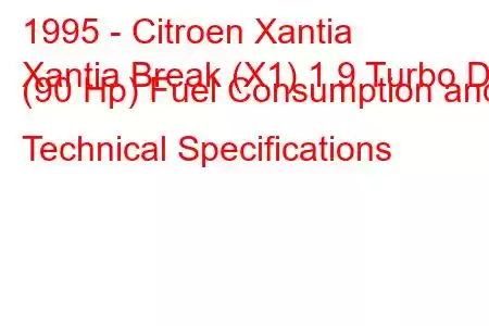 1995 - Citroen Xantia
Xantia Break (X1) 1.9 Turbo D (90 Hp) Fuel Consumption and Technical Specifications