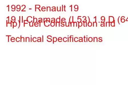 1992 - Renault 19
19 II Chamade (L53) 1.9 D (64 Hp) Fuel Consumption and Technical Specifications