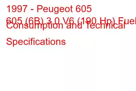 1997 - Peugeot 605
605 (6B) 3.0 V6 (190 Hp) Fuel Consumption and Technical Specifications