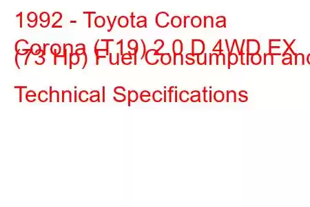 1992 - Toyota Corona
Corona (T19) 2.0 D 4WD EX (73 Hp) Fuel Consumption and Technical Specifications