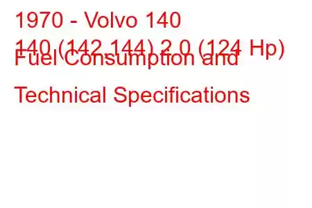 1970 - Volvo 140
140 (142,144) 2.0 (124 Hp) Fuel Consumption and Technical Specifications