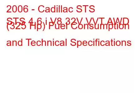 2006 - Cadillac STS
STS 4.6 i V8 32V VVT AWD (325 Hp) Fuel Consumption and Technical Specifications