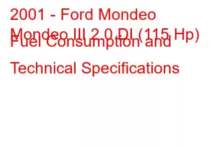 2001 - Ford Mondeo
Mondeo III 2.0 DI (115 Hp) Fuel Consumption and Technical Specifications