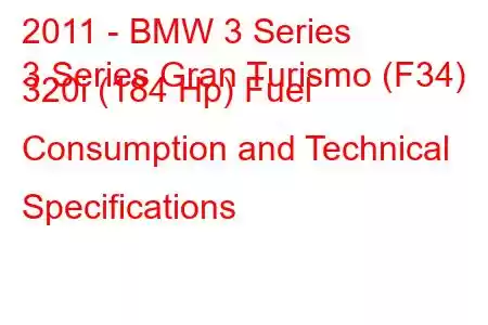 2011 - BMW 3 Series
3 Series Gran Turismo (F34) 320i (184 Hp) Fuel Consumption and Technical Specifications