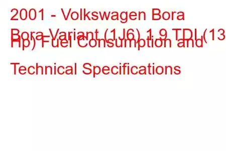 2001 - Volkswagen Bora
Bora Variant (1J6) 1.9 TDI (130 Hp) Fuel Consumption and Technical Specifications