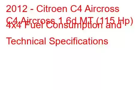 2012 - Citroen C4 Aircross
C4 Aircross 1.6d MT (115 Hp) 4x4 Fuel Consumption and Technical Specifications